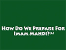 How do we prepare for imam Mahdi (A.S)?
